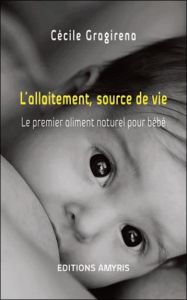 L'allaitement, source de vie - Gragirena Cécile