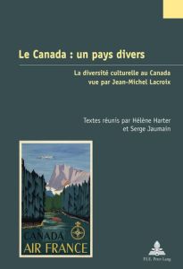 Le Canada : un pays divers. La diversité culturelle au Canada vue par Jean-Michel Lacroix - Harter Hélène - Jaumain Serge