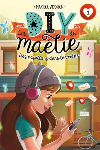 Les DIY de Maélie Tome 1 : Des papillons dans le ventre - Addison Marilou - Vandal Laura