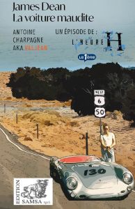 James Dean (L'Heure H). La voiture maudite - Charpagne Antoine