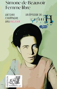 Simone de Beauvoir (L'Heure H). Femme libre - Charpagne Antoine