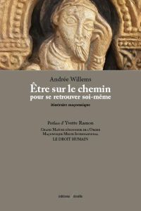 Etre sur le chemin pour se retrouver soi-meme : itineraire maconnique. Itinéraire maçonnique - Willems Andrée - Ramon Yvette