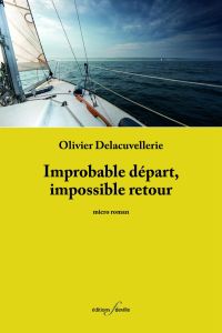 Improbable départ, impossible retour - Delacuvellerie Olivier