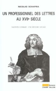 Un professionnel des lettres au XVIIe siècle. Valentin Conrart : une histoire sociale - Schapira Nicolas