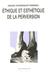 Ethique et esthétique de la perversion - Chasseguet-Smirgel Janine