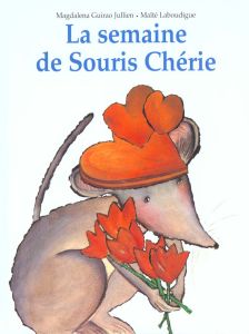 La semaine de Souris Chérie - Guirao-Jullien Magdalena - Laboudigue Maïté