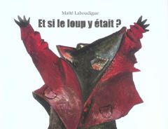 Et si le loup y était ? - Laboudigue Maïté