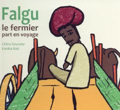 Falgu le fermier part en voyage - Soundar Chitra - Nair Kanika - Duval Elisabeth