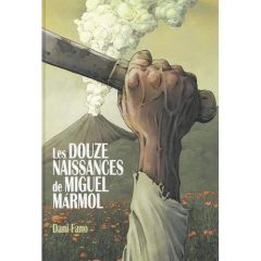 Les douze naissances de Miguel Marmol - Fano Dani - Carrasco Alexandra