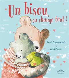 Un bisou, ça change tout ! - Prasadam-Halls Smriti - Massini Sarah - Seelow Ali