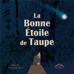 La bonne étoile de Taupe - Teckentrup Britta - Wolf Ana