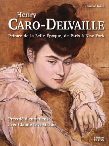 Henry Caro-Delvaille. Peintre de la Belle Epoque, de Paris à New York - Gouzi Christine - Lévi-Strauss Claude