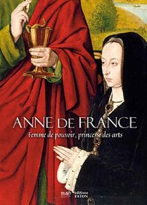 Anne de France. Femme de pouvoir, princesse des arts - Longo Giulia - David-Chapy Aubrée