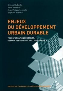 Enjeux du développement urbain durable. Transformations urbaines, gestion des ressources et gouverna - Knoepfel Peter - Da Cunha Antonio - Leresche Jean-