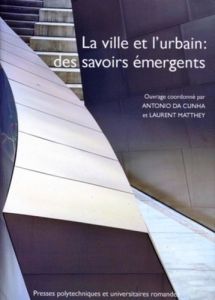 La ville et l'urbain : des savoirs émergents. Textes offerts à Jean-Bernard Racine - Da Cunha Antonio - Matthey Laurent