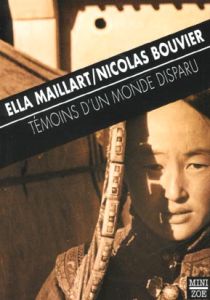 Témoins d'un monde disparu - Bouvier Nicolas - Maillart Ella