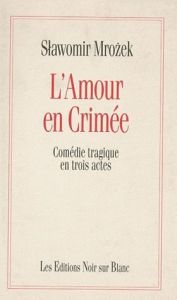 L AMOUR EN CRIMEE - COMEDIE TRAGIQUE EN TROIS ACTES - Mrozek Slawomir