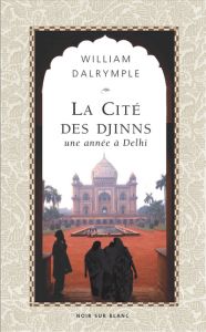 LA CITE DES DJINNS UNE ANNEE A DELHI - Dalrymple William - Montanari Agnès - Trouveroy Na