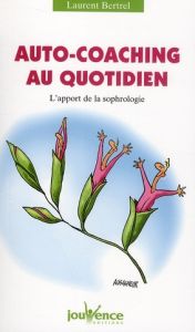 Auto-coaching au quotidien. L'apport de la sophrologie - Bertrel Laurent