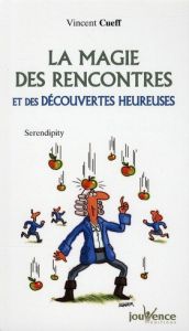 La magie des rencontres et des découvertes heureuses. Serendipity - Cueff Vincent