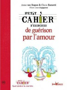 Petit cahier d'exercices de stimulation des forces de guérison par l'amour - Barsotti Marie-Claire - Van Stappen Anne - Augagne