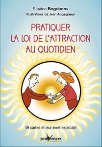 Pratiquer la loi de l'attraction au quotidien. 49 cartes et leur livret explicatif - Bogdanov Slavica - Augagneur Jean