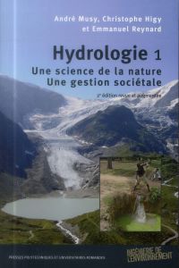 Hydrologie. Tome 1, Une science de la nature, une gestion sociétale - Musy André - Higy Christophe - Reynard Emmanuel -