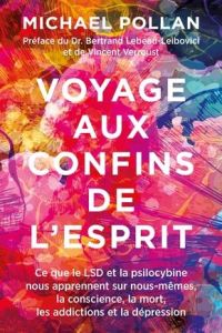 Voyage aux confins de l'esprit. Ce que le LSD et la psilocybine nous apprennent sur nous-mêmes, la c - Pollan Michael - Lebeau Leibovici Bertrand - Verro