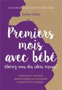 Premiers mois avec bébé. Libérez-vous des idées reçues ! - Oster Emily - Giossi Lucas