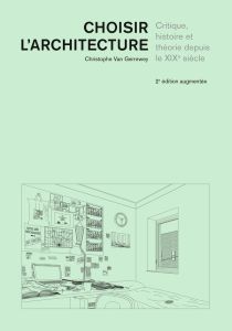 Choisir l'architecture. Critique, histoire et théorie depuis le XIXe siècle - Van Gerrewey Christophe