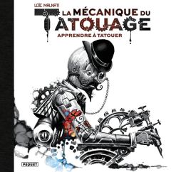 La mécanique du tatouage. Tome 1, Apprendre à tatouer - Malnati Loïc