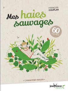 Les bonnes plantes pour ma haie sauvage. L'alternative vivante aux thuyas et aux lauriers - Couplan François