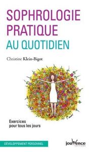 Sophrologie pratique au quotidien. Exercices pour tous les jours - Klein Christine - Gagnaire Christian