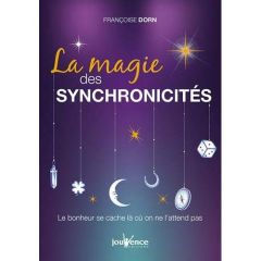 La magie des synchronicités. Le bonheur se cache là où on ne l'attend pas - Dorn Françoise