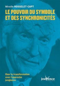 Le pouvoir du symbole. Synchronicités, archétypes et mandalas selon l'approche jungienne - Rosselet-Capt Mireille