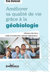 Améliorer sa qualité de vie grâce à la géobiologie. Influence des lieux, ondes et protections, somme - Dolezel Eva