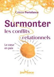 Surmonter les conflits relationnels. Le coeur en paix - Portelance Colette