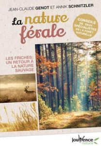 La nature férale ou le retour du sauvage. Pour l'ensauvagement de nos paysages - Schnitzler Annik - Génot Jean-Claude