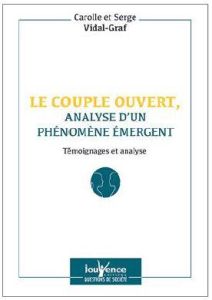 Le couple ouvert, analyse d'un phénomène émergent. Témoignages et analyse - Vidal-Graf Carolle - Vidal-Graf Serge