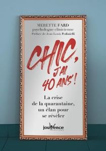 Chic, j'ai 40 ans !. La crise de la quarantaine, un élan pour se révéler - Fard Merette - Pedinielli Jean-Louis