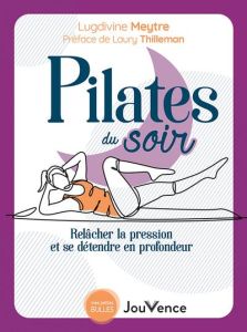 Pilates du soir. Relâcher la pression et se détendre en profondeur - Meytre Lugdivine - Thilleman Laury