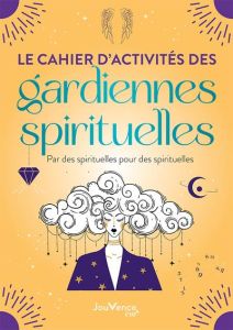 Le cahier d'activités des gardiennes spirituelles. Pendule, numérologie, féminin sacré, sonothérapie - Colle Céline - Félix Clélia - Cousin Solange - Arz