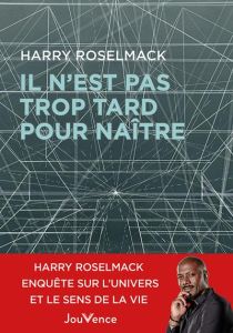 Il n'est pas trop tard pour naître - Roselmack Harry