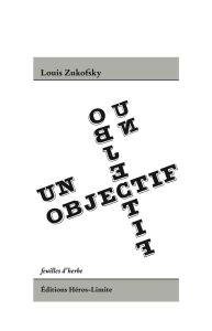 Un objectif & deux autres essais - Zukofsky Louis - Alféri Pierre - Lespiau David