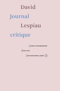 Journal critique. Poésie contemporaine, 2001-2018 - Lespiau David