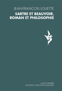 Sartre et Beauvoir, roman et philosophie - Louette Jean-François