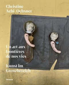 Christine Aebi-Ochsner, un art aux frontières de nos vies. Edition bilingue français-allemand - Amstutz Patrick - Wyss Ingrid - Weibel Peter - Dev