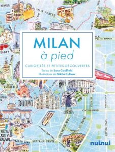 Milan à pied. Curiosités et petites découvertes - Caulfield Sara - Kulilkov Nikita - Levy-Gastaud Ba