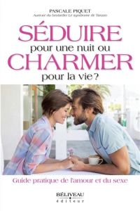 Séduire pour une nuit ou charmer pour la vie? - Piquet Pascale