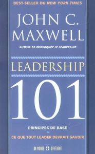 Leadership 101. Principes de base : ce que tout leader devrait savoir - Maxwell John C. - Schindler Sonia